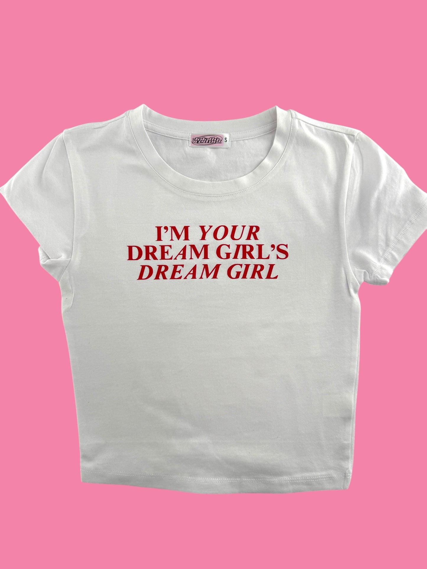 a white t - shirt that says i'm your dream girl