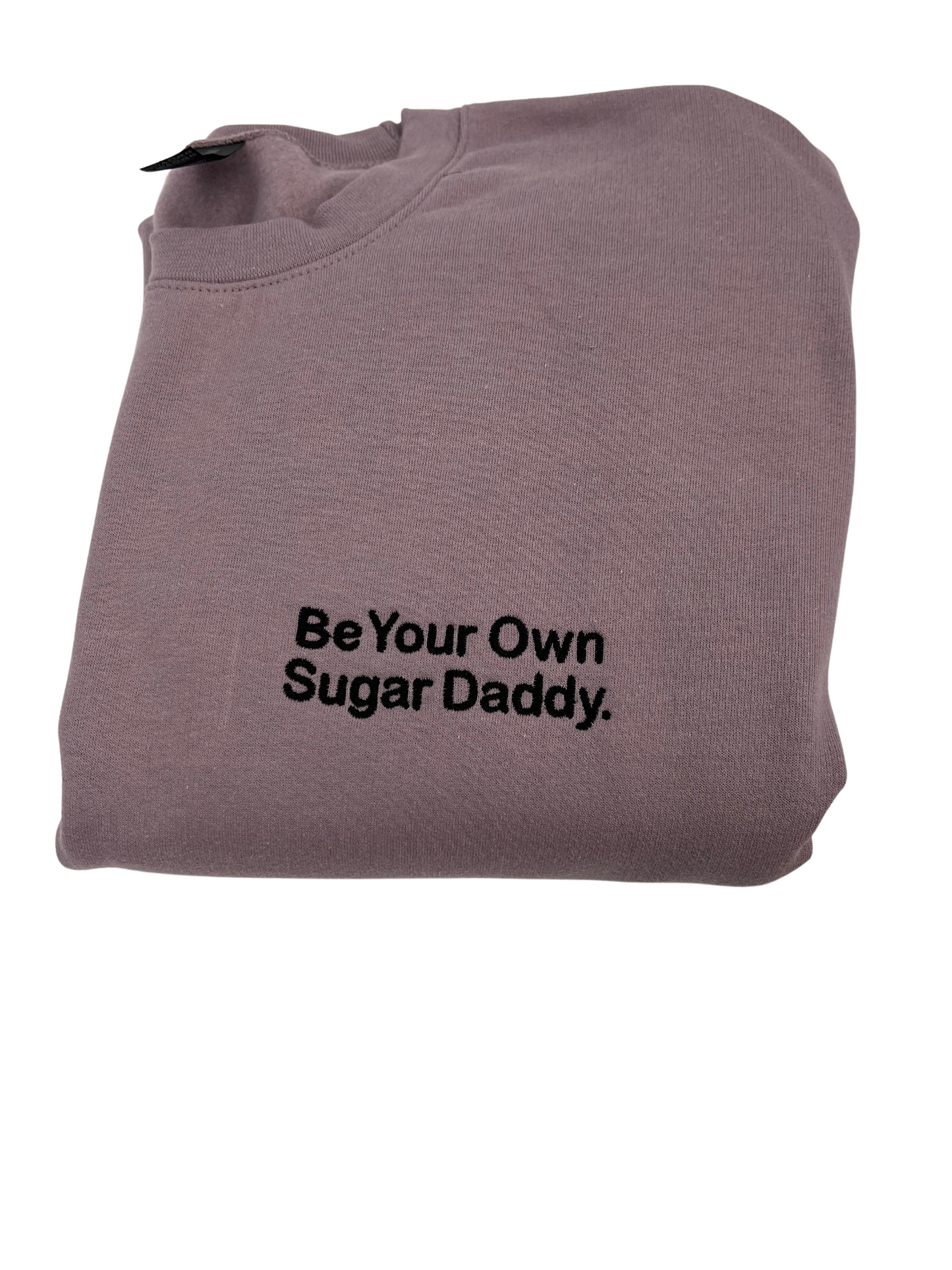 Be Your Own Sugar Daddy Embroidered Unisex Sweatshirt
