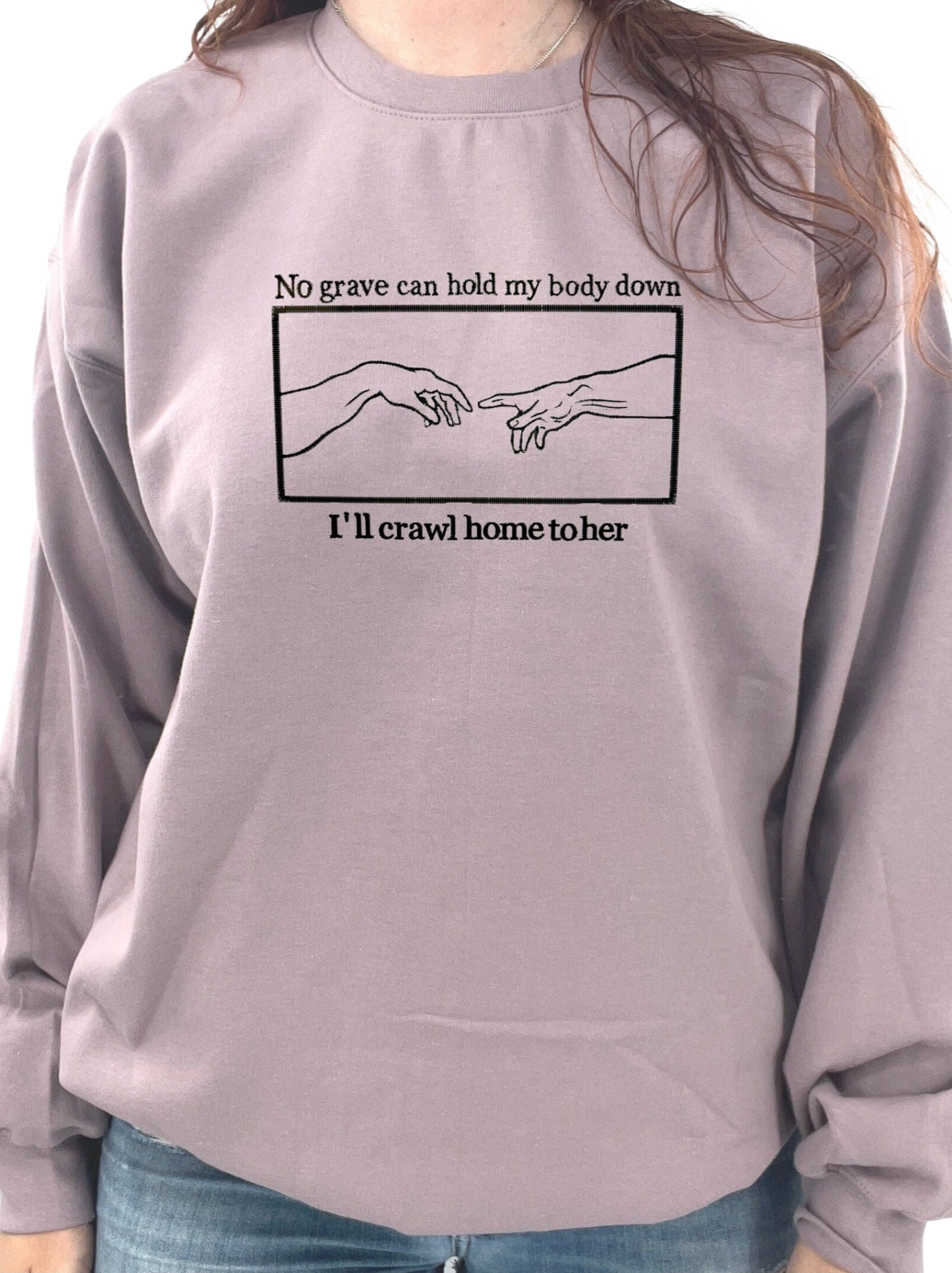 No Grave Can Hold My Body Down I'll Crawl Home To Her
