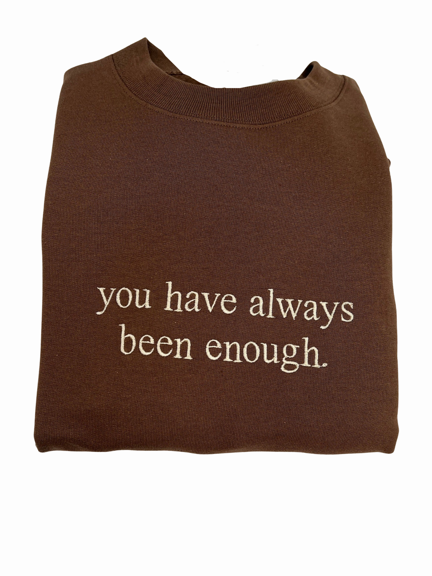 You Have Always Been Enough Unisex Embroidered T-Shirt or Crewneck Sweatshirt
