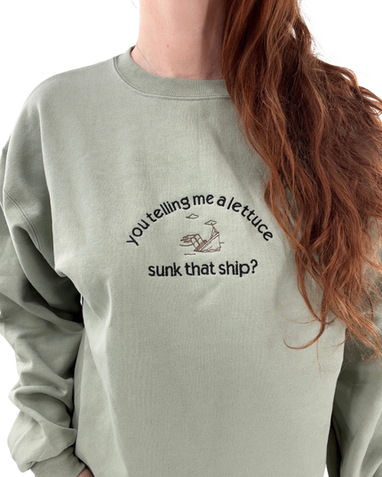 You Telling Me Lettuce Sunk That Ship? Titanic Funny Embroidered Unisex Sweatshirt or T-shirt