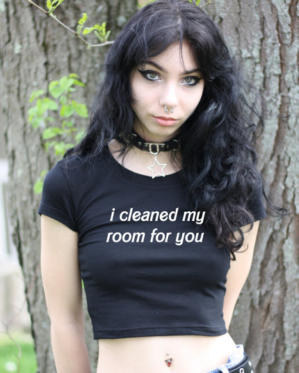 I Cleaned My Room For You Crop Top