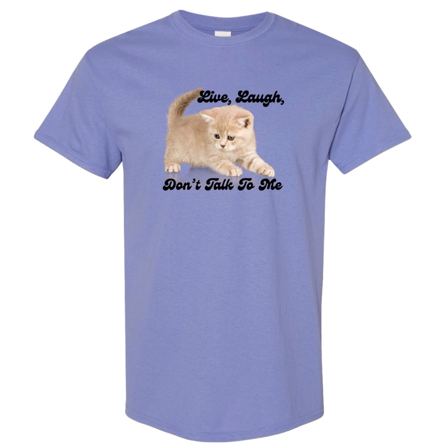 Live Laugh Don't Talk To Me T-Shirt or Crewneck Sweatshirt