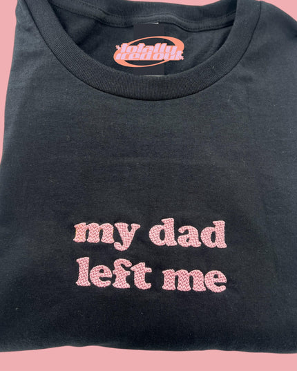 a t - shirt that says, my dad left me