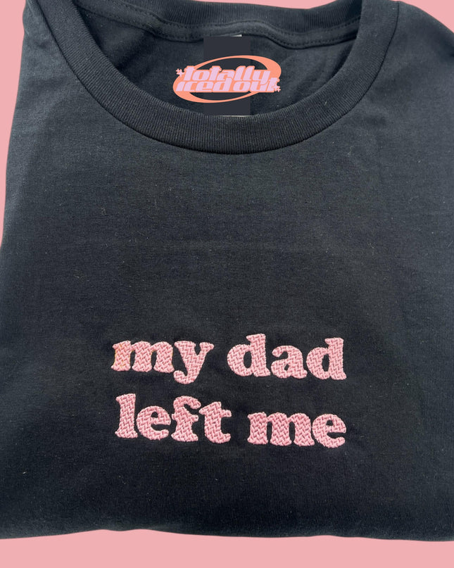 a t - shirt that says, my dad left me