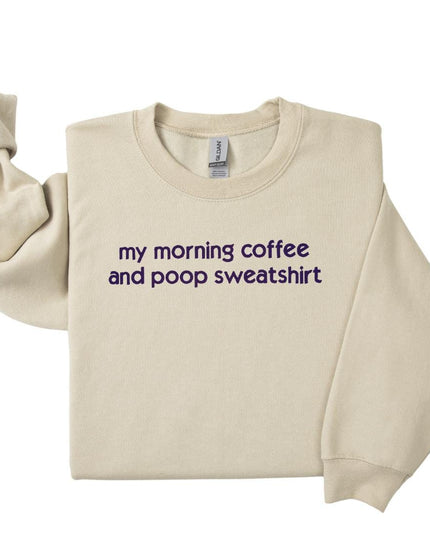 a sweater with the words'my morning coffee and poop sweatshirt '