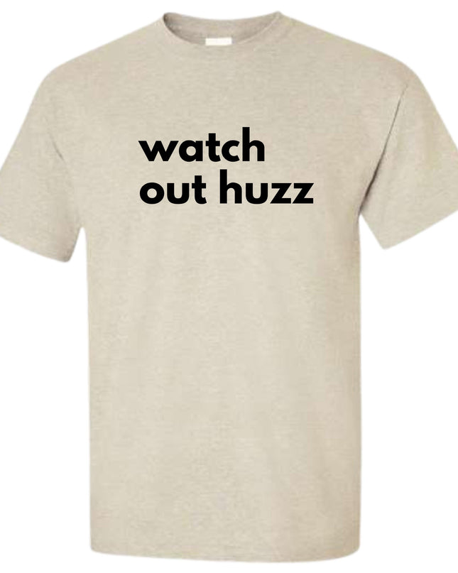 a white t - shirt that says watch out huzz