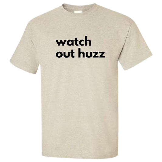a white t - shirt that says watch out huzz
