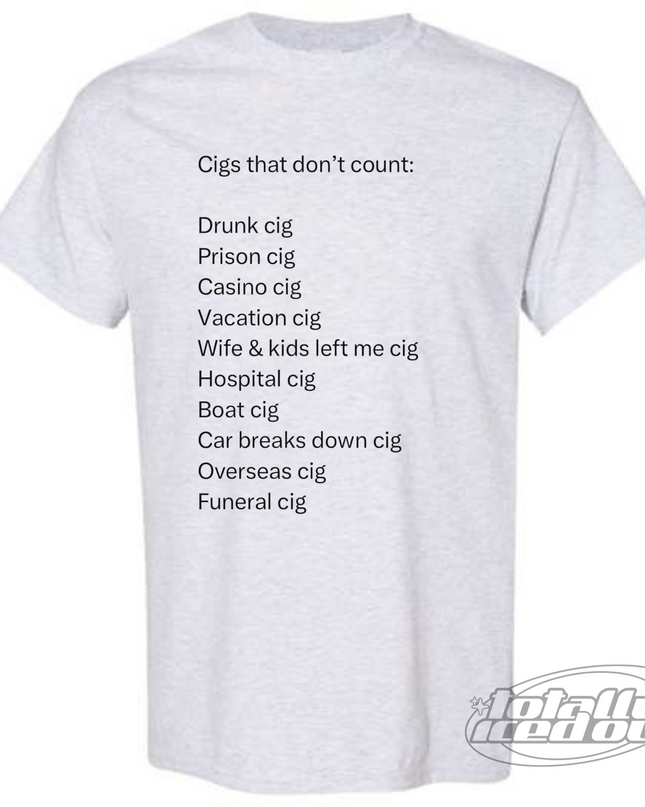 The image is a gray t-shirt with a list of various types of cigarettes and their corresponding descriptions, such as "Drunk cigarette", "Prison cigarette", "Casino cigarette", "Vacation cigarette", "Wife & kids left me cigarette", "Hospital cigarette", "Boat cigarette", "Car breaks down cigarette", and "Oversal cigarette".