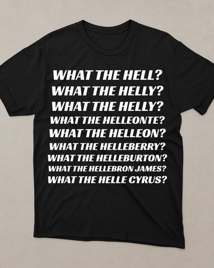a black t - shirt with white writing that says what the hell?