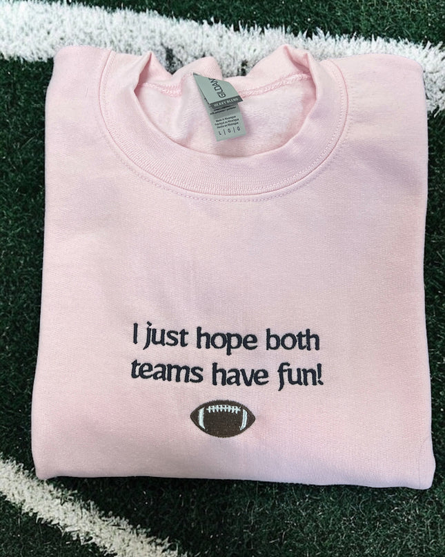 I Just Hope Both Teams Have Fun! Sports Emroidered Crewneck Sweatshirt