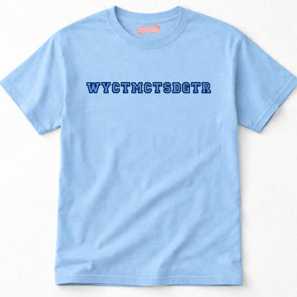 A light blue t-shirt with the text "WYCTMCTSDGT" printed on it.