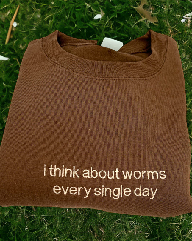 I Think About Worms Every Single Day Unisex Embroidered T-Shirt or Crewneck  Sweatshirt