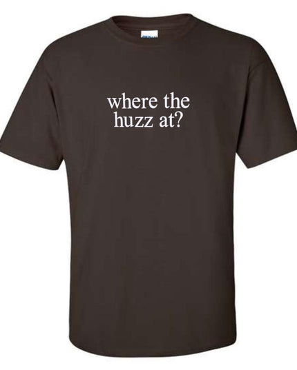 a brown t - shirt that says where the huzza at?