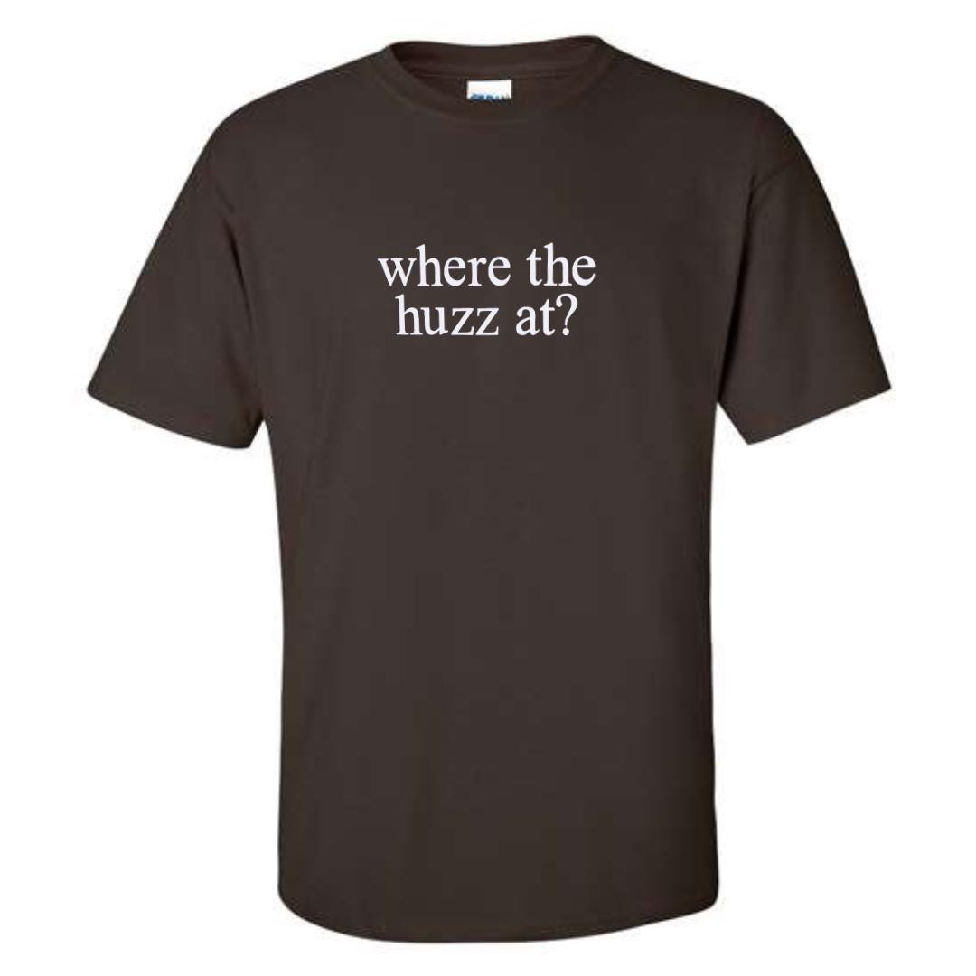 a brown t - shirt that says where the huzza at?