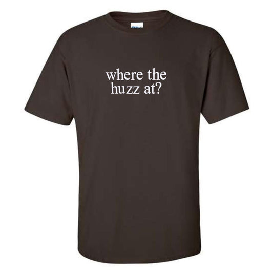 a brown t - shirt that says where the huzza at?
