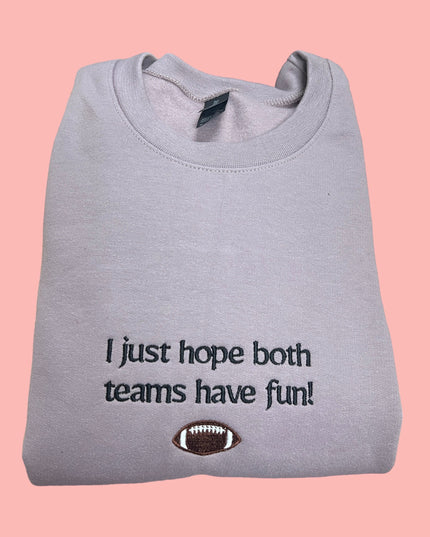 I Just Hope Both Teams Have Fun! Sports Emroidered Crewneck Sweatshirt