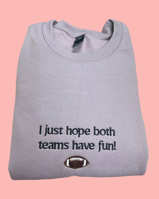 I Just Hope Both Teams Have Fun! Sports Emroidered Crewneck Sweatshirt