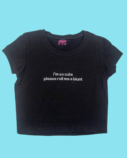 a t - shirt that says i'm so cute pleasech me a blunt