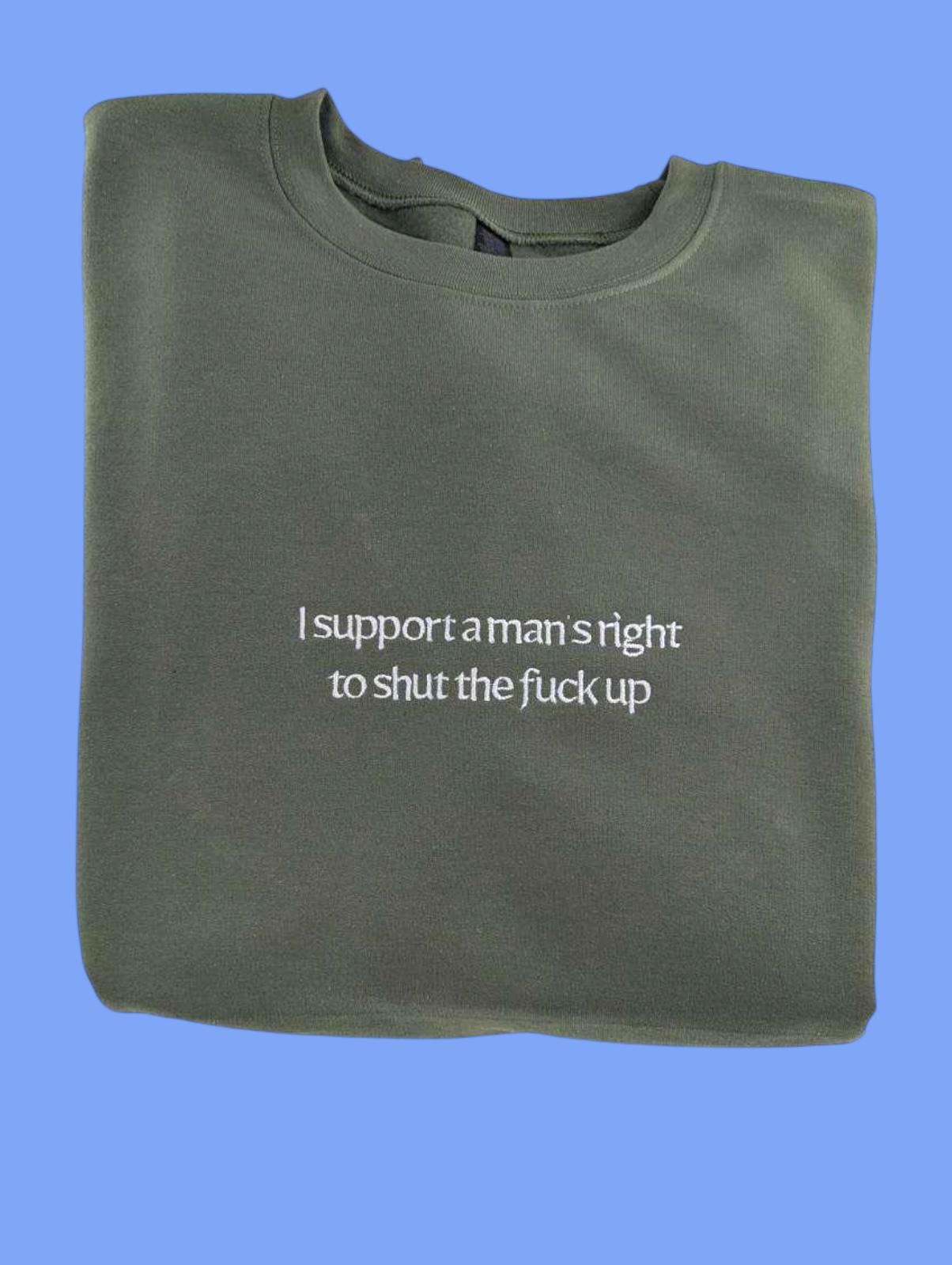 a t - shirt that says i support a man's right to shut the