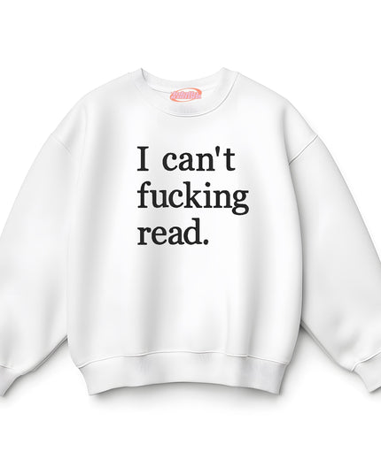 A white sweatshirt with the text "I can't fucking read" printed on it.