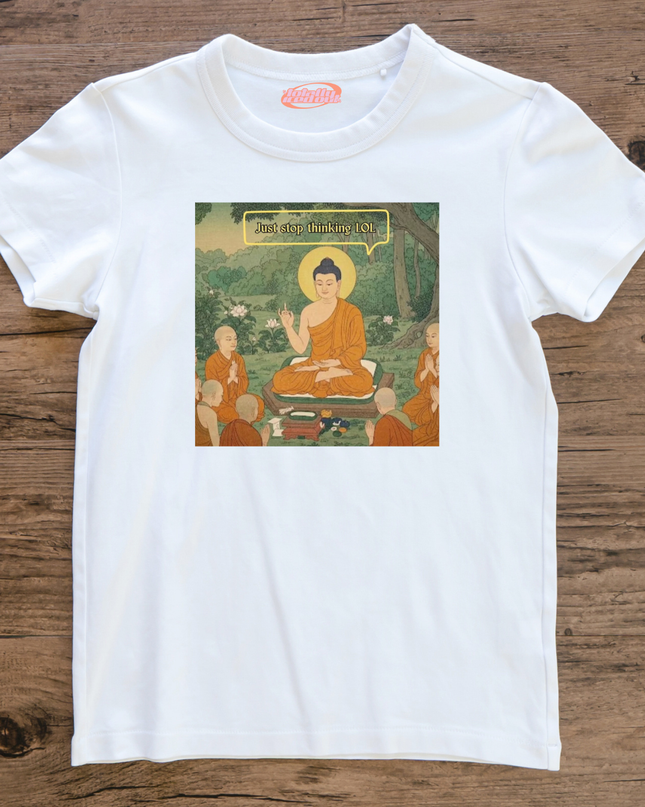 A white t-shirt with a printed image of a Buddhist monk and a group of people around him, along with the text "Just stop thinking lol" displayed above the image.