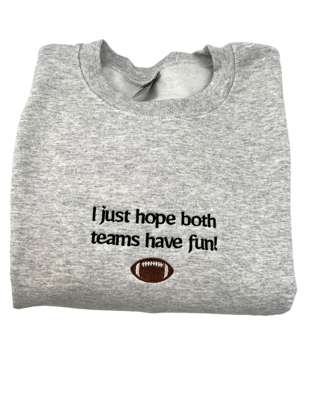 I Just Hope Both Teams Have Fun! Sports Emroidered Crewneck Sweatshirt