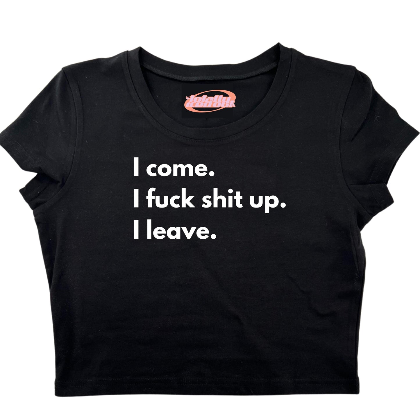 a t - shirt that says i come, i f k shit up leave