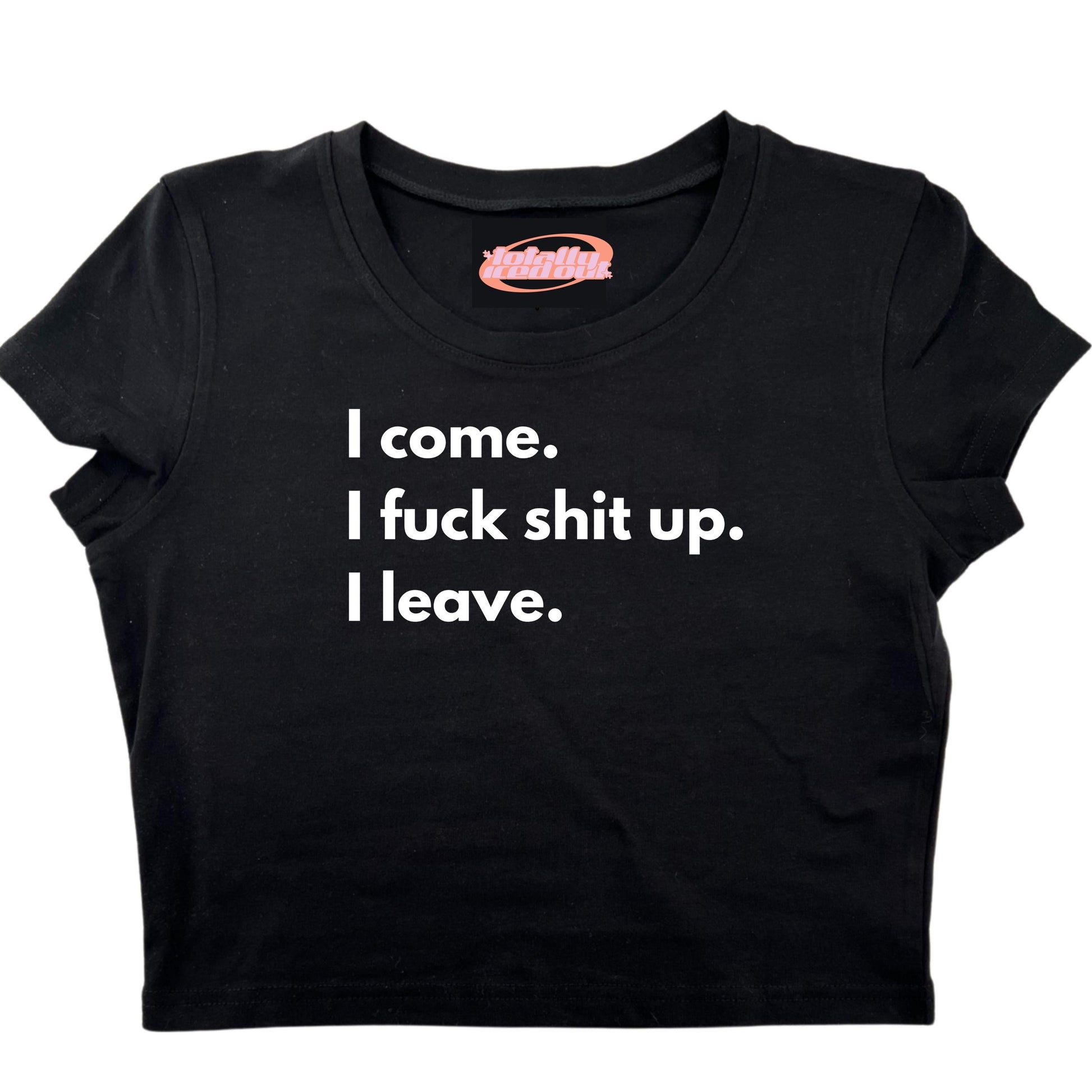 a t - shirt that says i come, i f k shit up leave