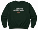 A dark green sweatshirt with the text "I JUST HOPE DALLAS LOSES" printed on it.
