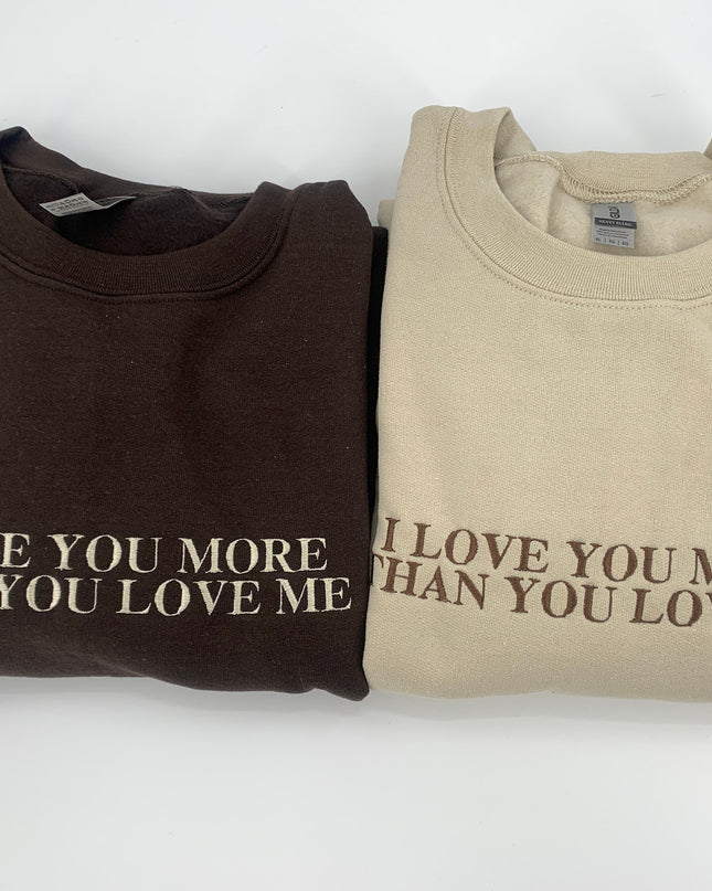 I Love You More Than You Love Me Embroidered Crewneck  | Y2k Aesthetic Sweatshirt | Aesthetic Crewneck | 2000s Crew Neck | Couple Shirts