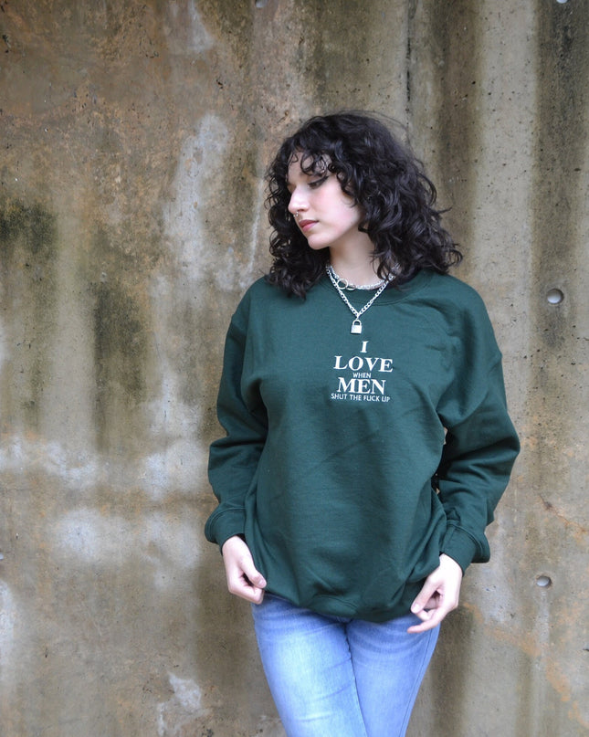 I Love When Men Shut The Fck Up Embroidered Unisex Sweatshirt or T-shirt