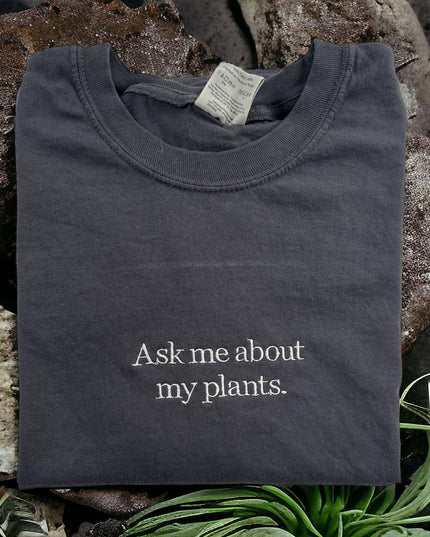 a t - shirt that says ask me about my plants