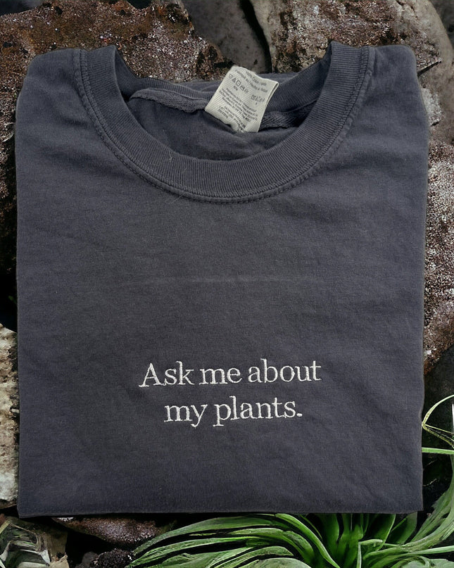 a t - shirt that says ask me about my plants