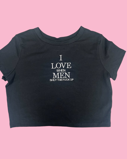 I Love When Men Shut The F!ck Up Baby Tee