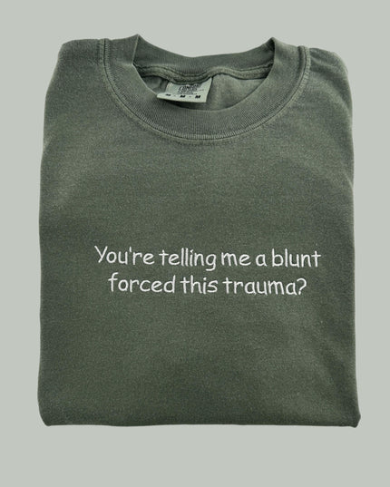 a t - shirt that says you&#39;re telling me a blunt forced this tr