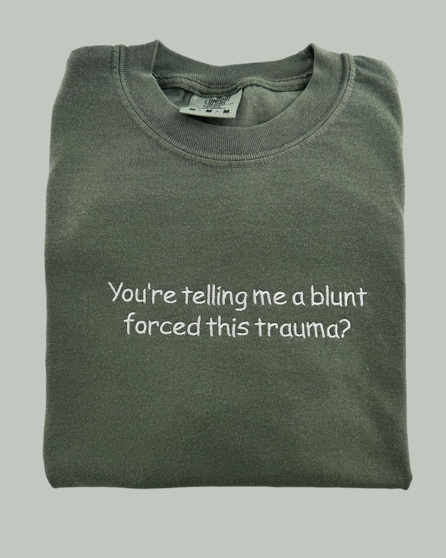 a t - shirt that says you&#39;re telling me a blunt forced this tr