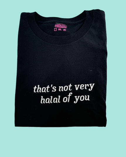 That's Not Very Halal of You Unisex Embroidered T-Shirt or Crewneck Sweatshirt