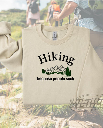 a shirt that says hiking because people suck