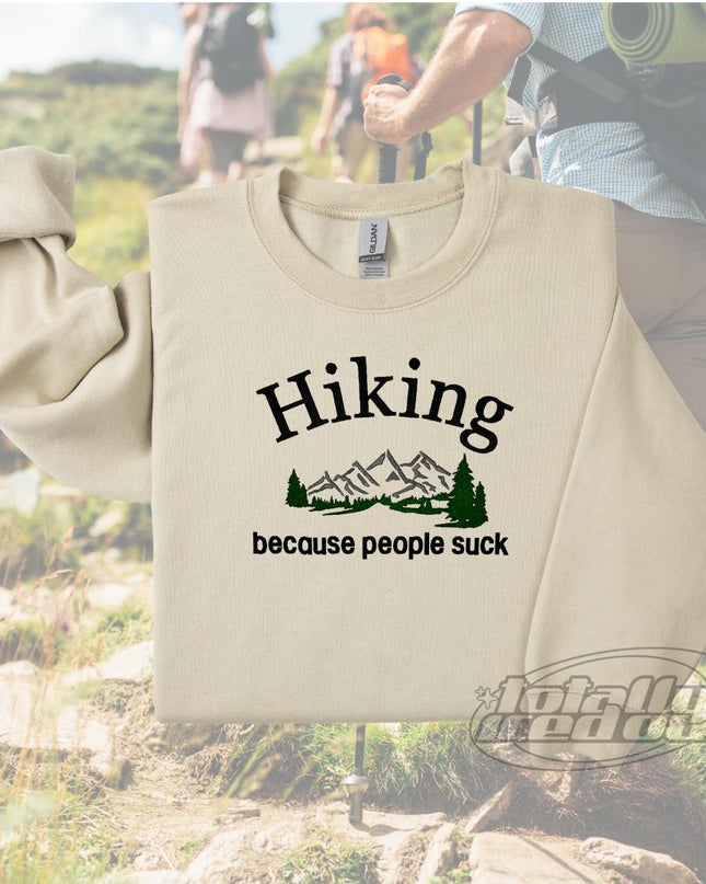 a shirt that says hiking because people suck