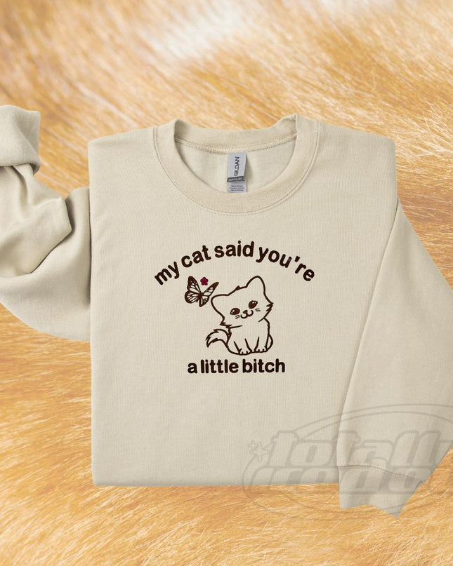 My Cat Said You're a Little B!tch Cute Cat Embroidered Unisex Tee or Crewneck Sweatshirt