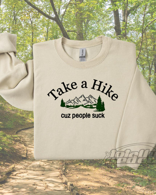 Take A Hike Because People Suck Embroidered Unisex Tee or Crewneck Sweatshirt