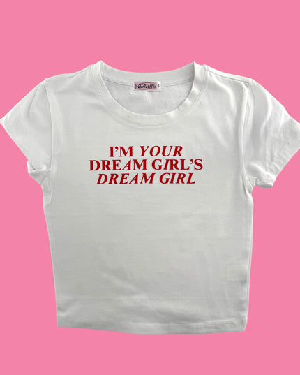 a white t - shirt that says i'm your dream girl