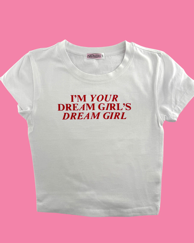 a white t - shirt that says i'm your dream girl