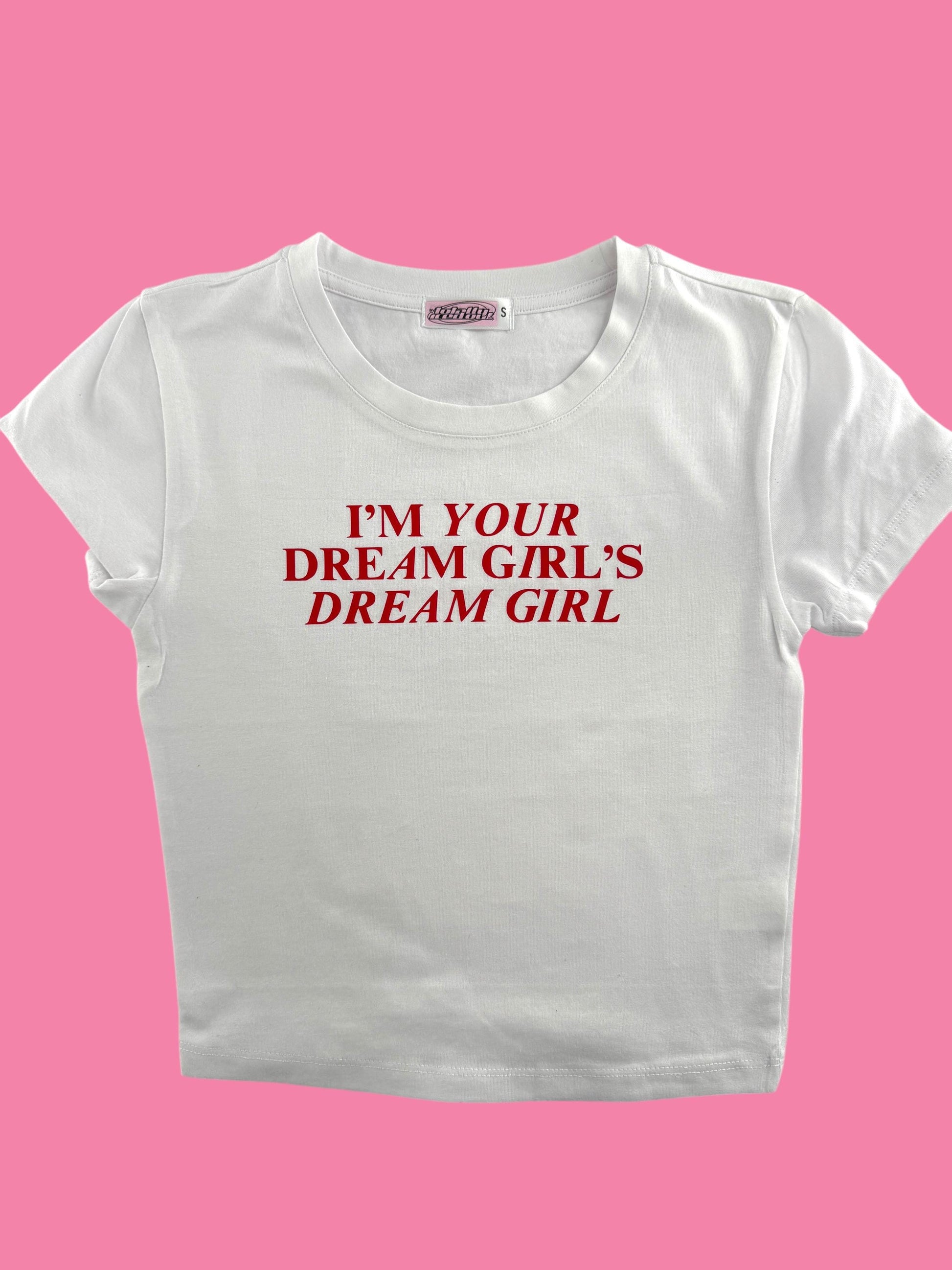 a white t - shirt that says i'm your dream girl