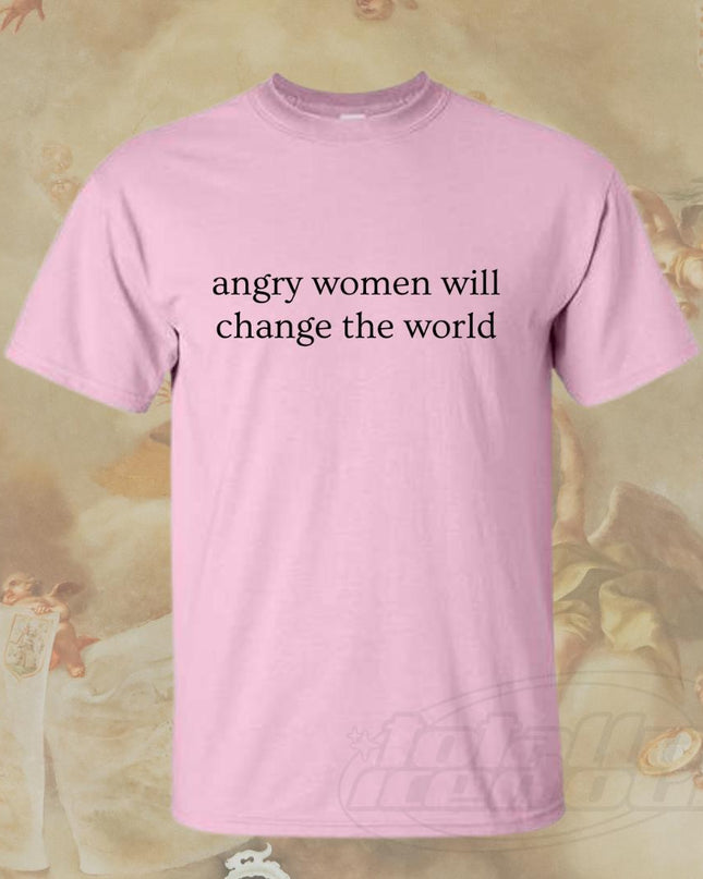a pink shirt that says angry women will change the world