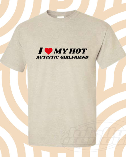 a t - shirt that says i love my hot autism girlfriend