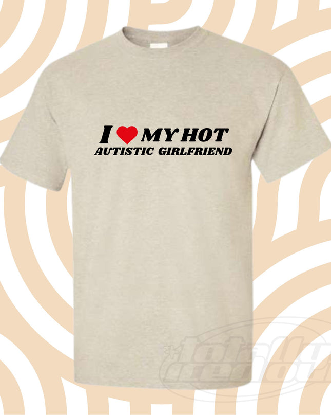 a t - shirt that says i love my hot autism girlfriend