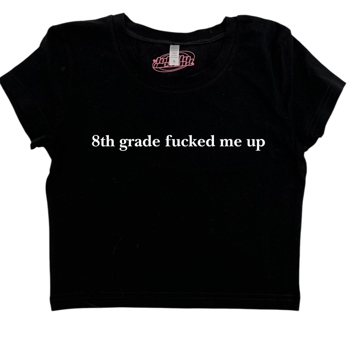 a black shirt that says 8th grade fucked me up