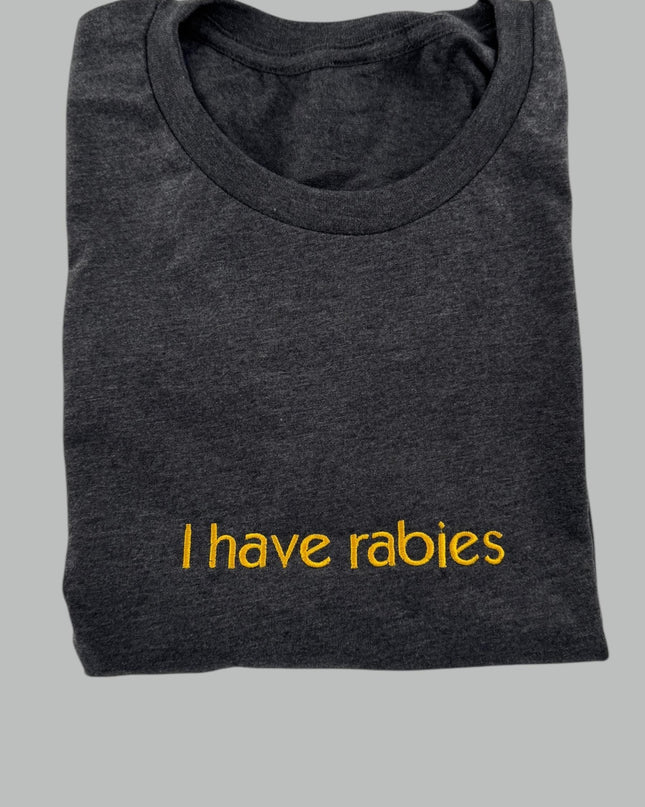 a t - shirt that says i have rabies on it